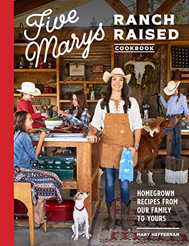 Five Marys Ranch Raised Cookbook: Homegrown Recipes from Our Family to Yours von Sasquatch Books